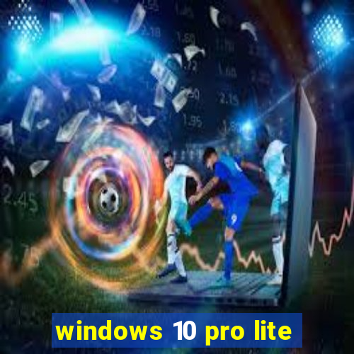 windows 10 pro lite